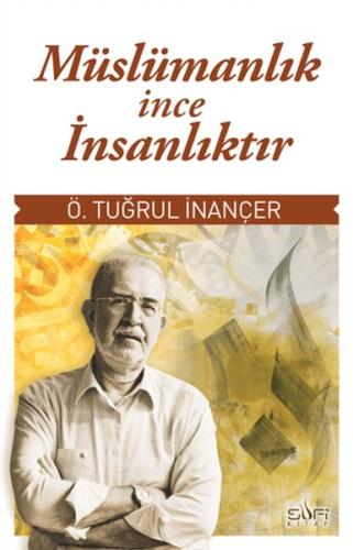 Müslümanlık İnce İnsanlıktır Ömer Tuğrul İnançer