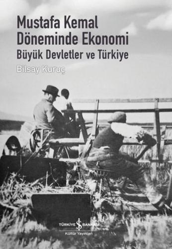 Mustafa Kemal Döneminde Ekonomi - Büyük Devletler ve Türkiye Bilsay Ku
