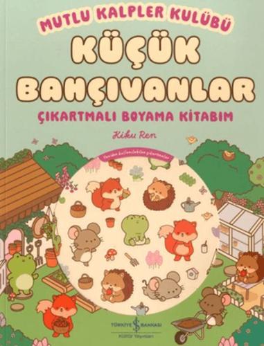 Mutlu Kalpler Kulübü - Küçük Bahçıvanlar - Çıkartmalı Boyama Kitabım