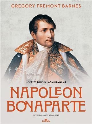 Napoleon Bonaparte - Osprey Büyük Komutanlar Gregory Fremont - Barnes