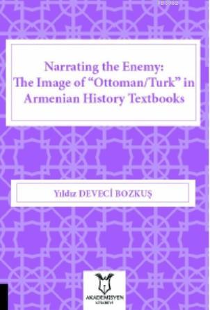 Narrating the Enemy: The Image of "Ottoman/Turk" in Armenian History Textbooks