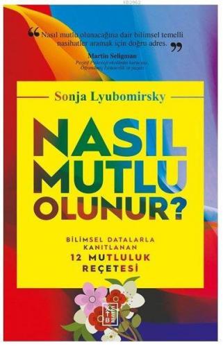 Nasıl Mutlu Olunur?; Bilimsel Datalarla Kanıtlanan 12 Mutluluk Reçetesi