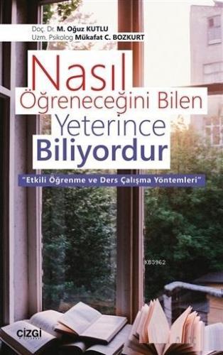 Nasıl Öğreneceğini Bilen Yeterince Biliyordur Etkili Öğrenme ve Ders Çalışma Yöntemleri