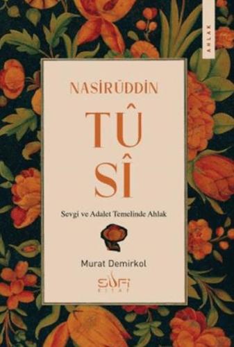Nasirüddin Tusi & Sevgi ve Adalet Temelinde Ahlak (Ciltli) Murat Demir