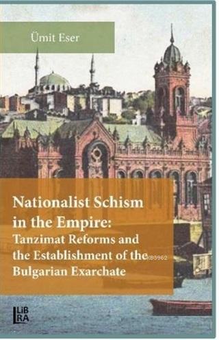 Nationalist Schism in the Empire: Tanzimat Reforms and the Establishment of the Bulgarian Exarchate