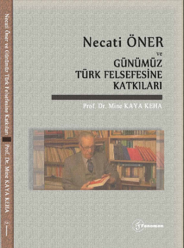 Necati Öner ve Günümüz Türk Felsefesine Katkıları Mine Kaya Keha