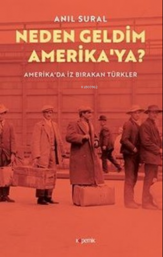 Neden Geldim Amerika’ya? ;Amerika'da İz Bırakan Türkler