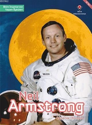 Neil Armstrong - Bilim İnsanlarının Yaşam Öyküleri Catherine Chambers