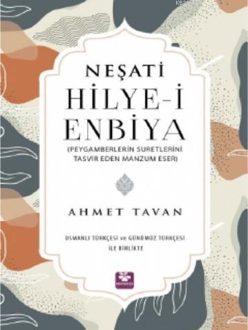 Neşati Hilye-i Enbiya Peygamberlerin Suretlerini Tasvir Eden Manzum Eser; Osmanlı Türkçesi ve Günümüz Türkçesi ile Birlikte