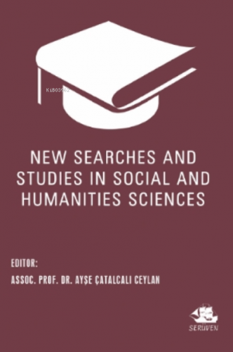 New Searches and Studies in Social and Humanities Sciences Ayşe Çatalc
