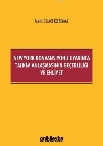 New York Konvansiyonu Uyarınca Tahkim Anlaşmasının Geçerliliği ve Ehliyet