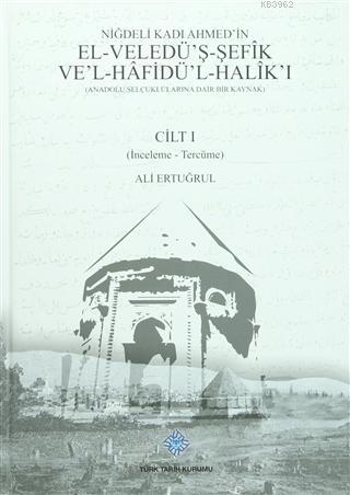 Niğdeli Kadı Ahmed'in El-Veledü'ş-Şefik Ve'l-Hafidü'l-Halik'ı (2 Cilt Takım) (Anadolu Seçuklularına Dair Bir Kaynak)
