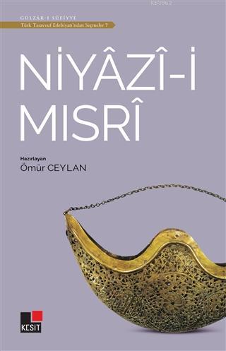 Niyazi-i Mısri - Türk Tasavvuf Edebiyatı'ndan Seçmeler 7 Ömür Ceylan