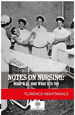 Notes On Nursing: What It Is And What It Is Not Florence Nightingale