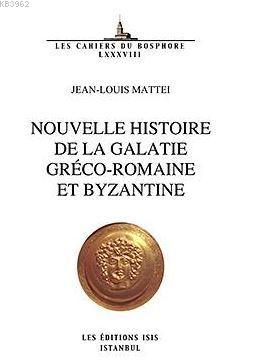 Nouvelle Hıstoıre De La Galatıe Gréco-Romaıne Et Byzantıne Jean-Louis 