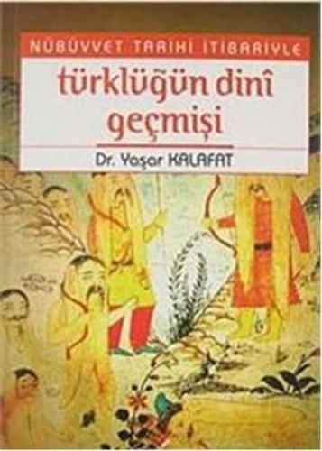 Nübüvvet Tarihi İtibariyle Türklüğün Dini Geçmişi Yaşar Kalafat