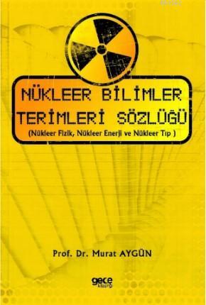 Nükleer Bilimler Terimleri Sözlüğü Murat Aygün