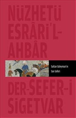 Nüzhet-i Esrar'ül Ahyar Der Ahbar-ı Sefer-i Sigetvar Sultan Süleyman'ı
