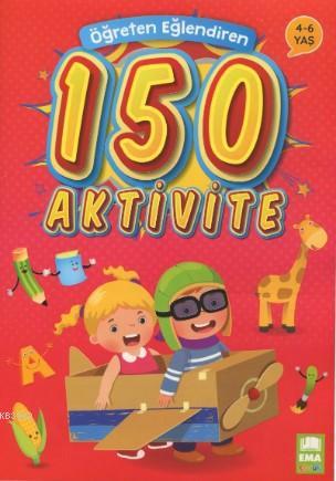 Öğreten Eğlendiren 150 Aktivite 4 - 6 Yaş Kolektif