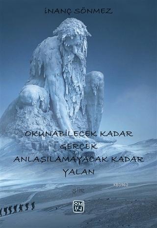 Okunabilecek Kadar Gerçek Anlaşılamayacak Kadar Yalan İnanç Sönmez