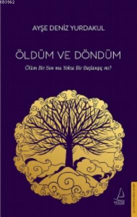 Öldüm ve Döndüm; Ölüm Bir Son mu Yoksa Bir Başlangıç mı?