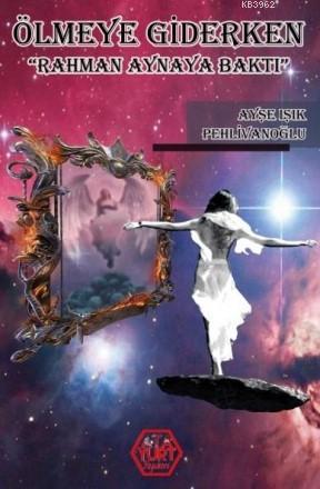 Ölmeye Giderken; Rahman Aynaya Baktı