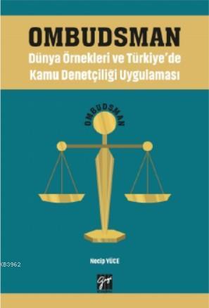 Ombudsman - Dünya Örnekleri ve Türkiye'de Kamu Denetçiliği Uygulaması