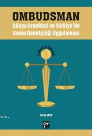 Ombudsman - Dünya Örnekleri ve Türkiye'de Kamu Denetçiliği Uygulaması 