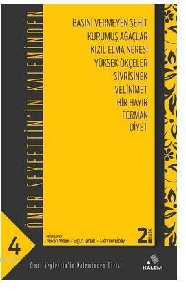 Ömer Seyfettin'in Kaleminden 4; Başını Vermeyen Şehit - Kurumuş Ağaçlar - Kızıl Elma Neresi - Yüksek Ökçeler - Sivrisinek - Velinime
