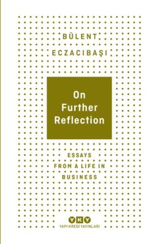 On Further Reflection - Essays From A Life In Business Bülent Eczacıba