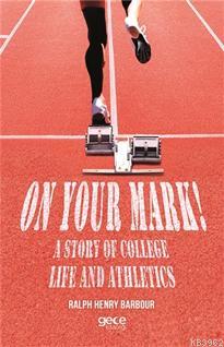 On Your Mark! A Story of College Life And Athletics Ralph Henry Barbou