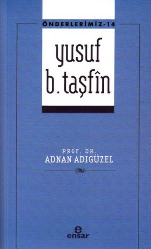 Önderlerimiz 14 - Yusuf b. Taşfîn Prof. Dr. Adnan Adıgüzel