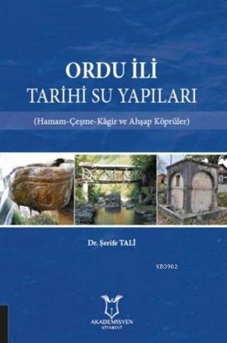Ordu İli Tarihi Su Yapıları; Hamam-Çeşme-Kagir ve Ahşap Köprüler