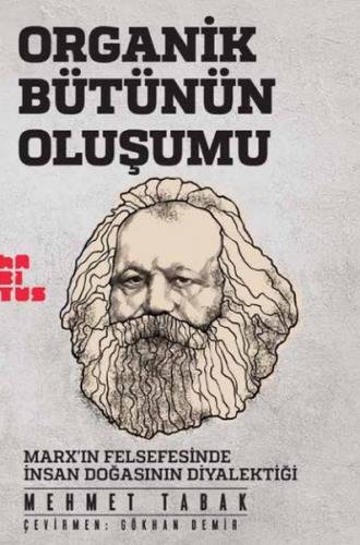 Organik Bütünün Oluşumu - Marxın Felsefesinde İnsan Doğasının Diyalekt
