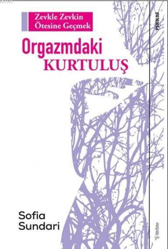Orgazmdaki Kurtuluş; Zevkle Zevkin Ötesine Geçmek