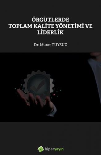 Örgütlerde Toplam Kalite Yönetimi ve Liderlik Dr. Murat Tuysuz