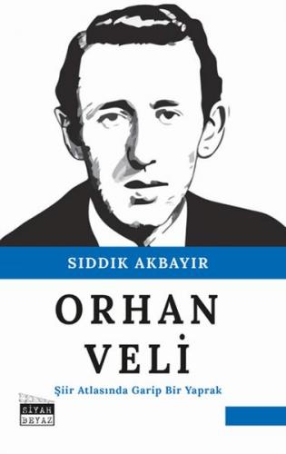 Orhan Veli - Şiir Atlasında Garip Bir Yaprak Sıddık Akbayır