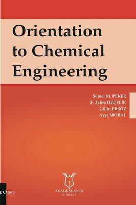 Orientation to Chemical Engineering Sümer M. Peker