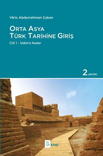 Orta Asya Türk Tarihine Giriş Cilt 1 Varis Abdurrahman Çakan