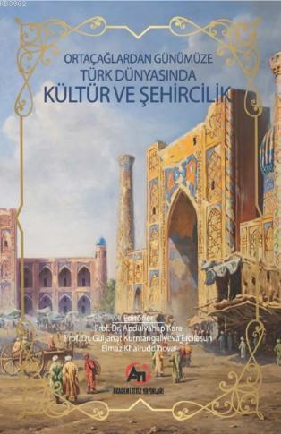 Orta Çağlardan Günümüze Türk Dünyasında Kültür ve Şehircilik Abdulvaha