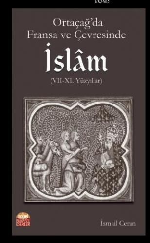 Ortaçağ'da Fransa ve Çevresinde İslam (VII-XI. Yüzyıllar) İsmail Ceran