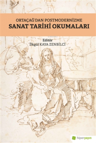 Ortaçağ'dan Postmodernizme Sanat Tarihi Okumaları İlkgül Kaya Zenbilci