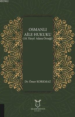 Osmanlı Aile Hukuku (18. Yüzyıl Adana Örneği) Ömer Korkmaz