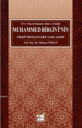 Osmanlı Alim ve Fakihi Muhammed Birgivî'nin Fıkhî Meselelere Yaklaşımı (xvı. Yüzyıl)