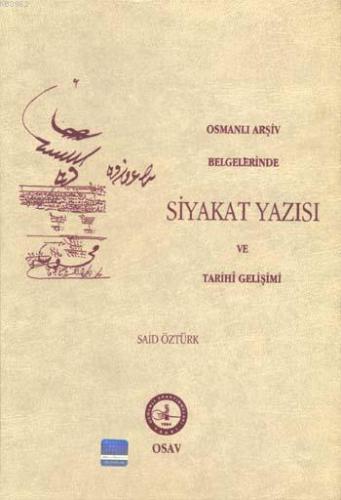 Osmanlı Arşiv Belgelerinde Siyakat Yazısı ve Tarihi Gelişimi Said Öztü