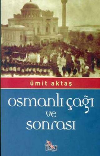 Osmanlı Çağı ve Sonrası Ümit Aktaş
