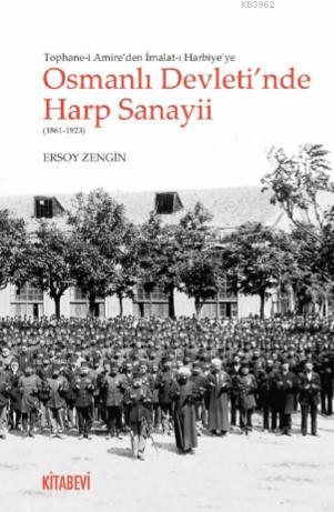 Osmanlı Devleti'nde Harp Sanayii (1861-1923) Ersoy Zengin