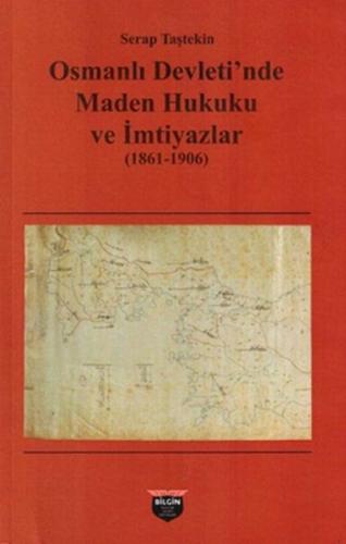 Osmanlı Devleti'nde Maden Hukuku ve İmtiyazlar (1861-1906) Serap Taşte