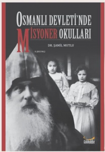 Osmanlı Devleti'nde Misyoner Okulları Şamil Mutlu