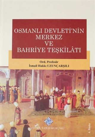 Osmanlı Devletinin Merkez ve Bahriye Teşkilatı İsmail Hakkı Uzunçarşıl